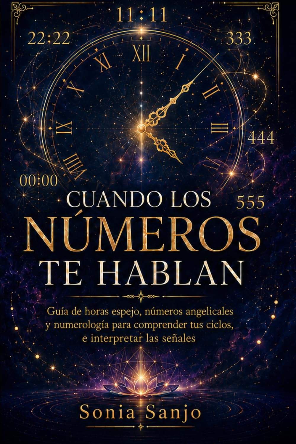 CUANDO LOS NÚMEROS TE HABLAN: Guía de horas espejo, números angelicales y numerología para comprender tus ciclos e interpretar las señales
