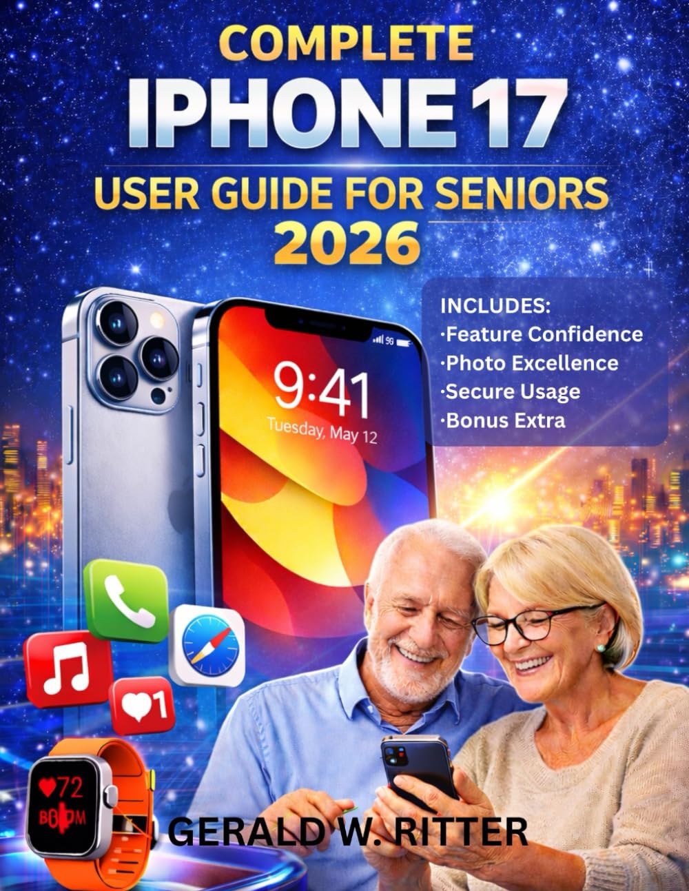 COMPLETE IPHONE 17 USER GUIDE FOR SENIORS: A Simple Step-by-Step Guide for Seniors and Professionals to Set Up the iPhone 17, Use Everyday Features, Take Photos, and Stay Safe Without Stress