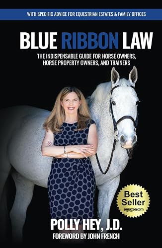 Blue Ribbon Law: The Indispensable Guide for Horse Owners, Horse Property Owners, and Trainers