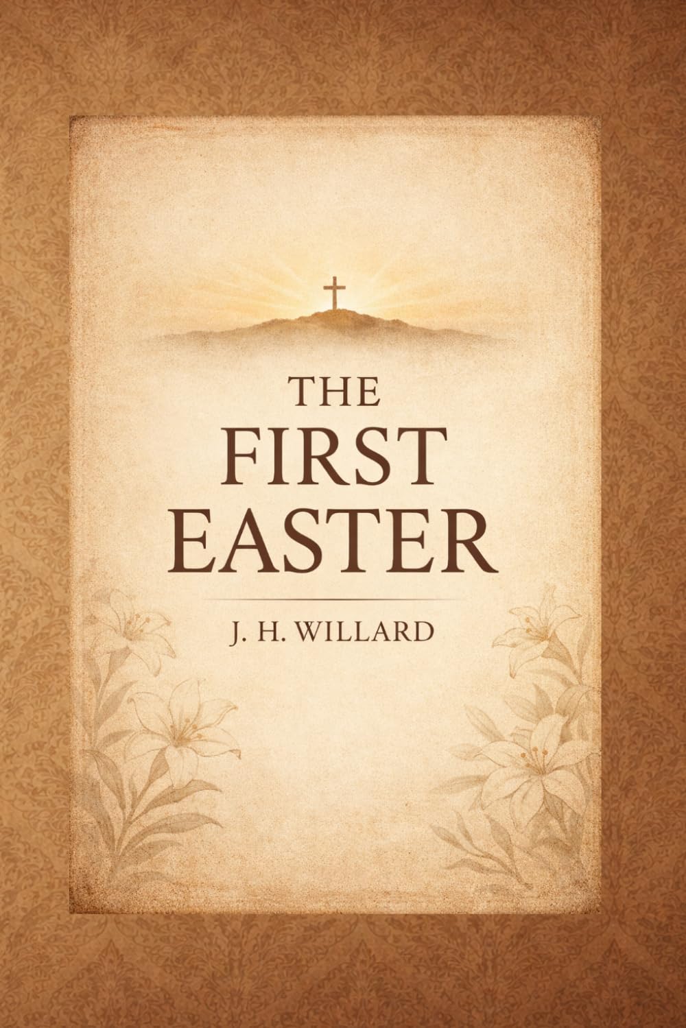 The First Easter: A Biblical and Historical Study of the Resurrection and Early Christian Faith - Illustrated Edition