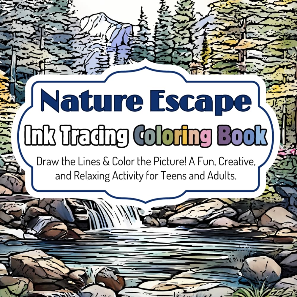 Nature Escape Ink Tracing Coloring Book: Draw the Lines & Color the Picture! A Fun, Creative, and Relaxing Activity for Teens and Adults. (Teen &