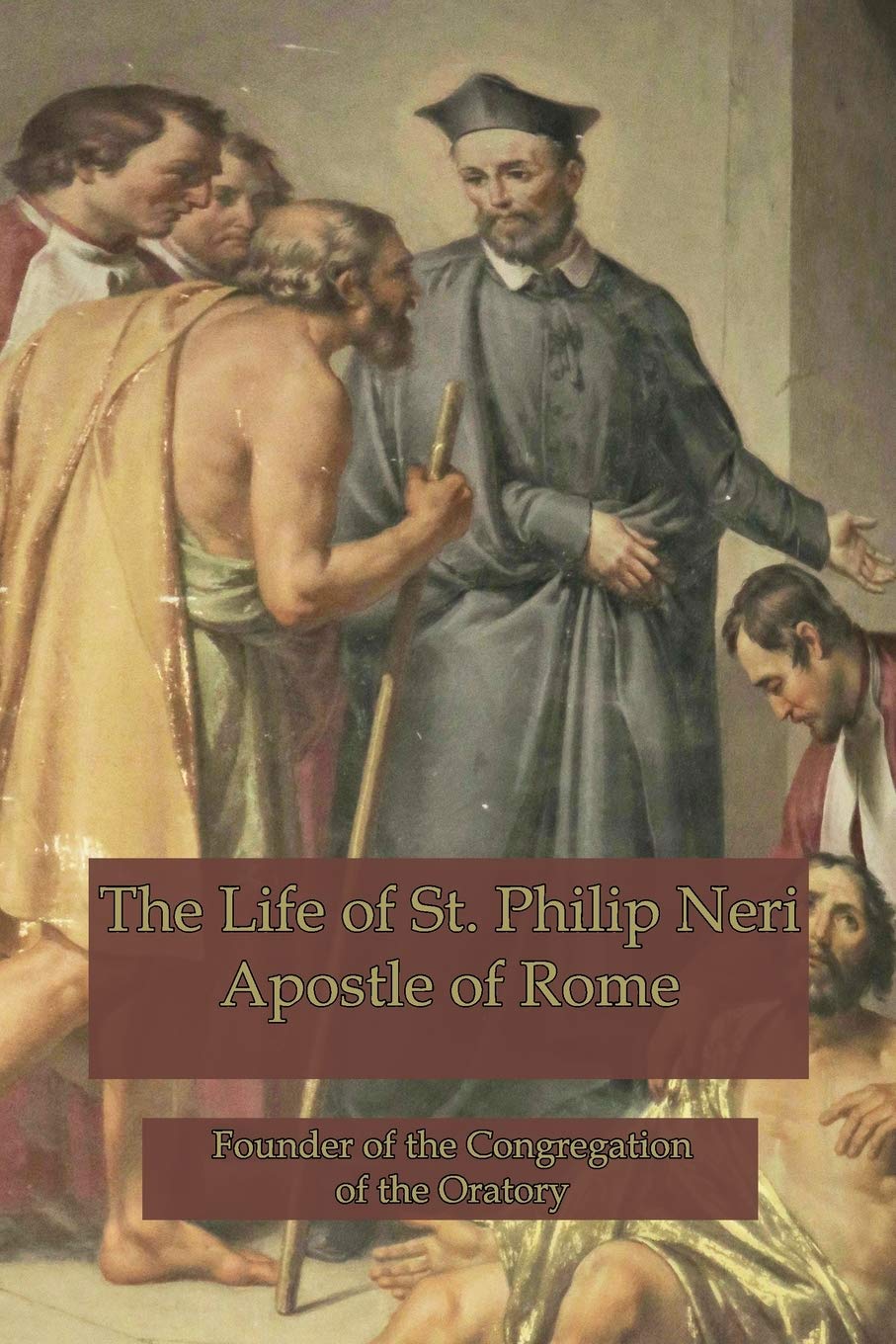 Amazon | The Life of St. Philip Neri: Apostle of Rome and Founder of ...
