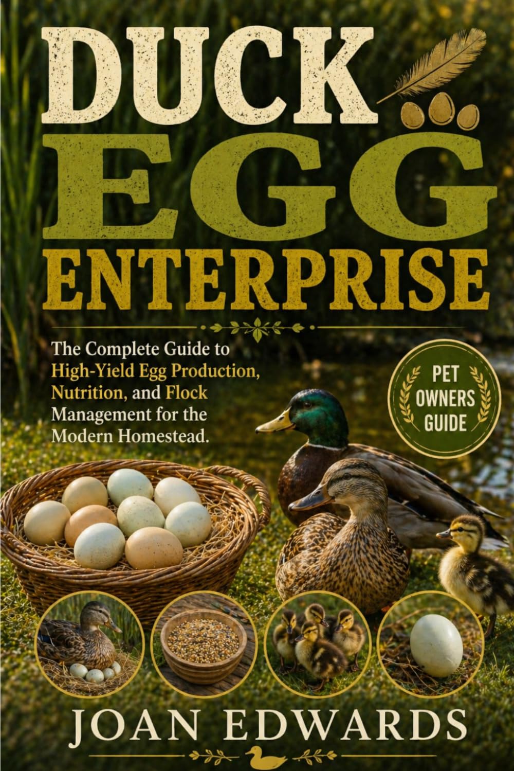 DUCK EGG ENTERPRISE: The Complete Guide to High-Yield Egg Production, Nutrition, and Flock Management for the Modern Homestead.