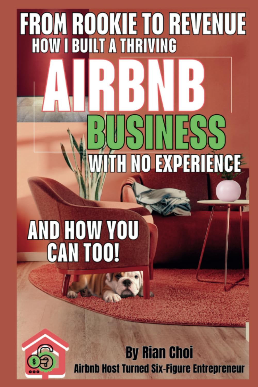 From Rookie to Revenue: How I Built a Thriving Airbnb Business with No Experience—And How You Can Too