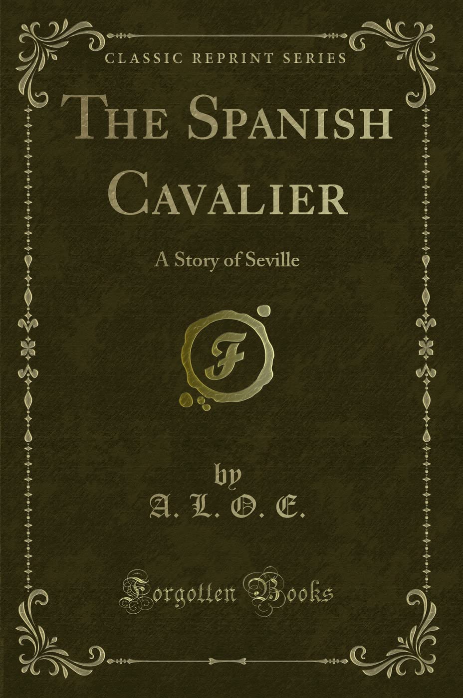The Spanish Cavalier (Classic Reprint): A Story of Seville: A Story of Seville (Classic Reprint)