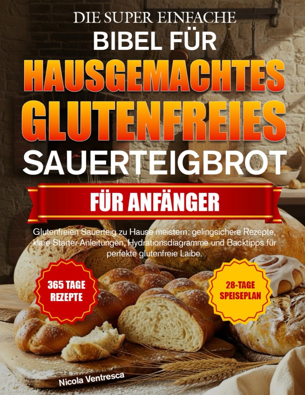 DIE SUPER EINFACHE BIBEL FÜR HAUSGEMACHTES GLUTENFREIES SAUERTEIGBROT FÜR ANFÄNGER: Glutenfreien Sauerteig zu Hause meistern: gelingsichere Rezepte, ... und Backtipps für perfekte glutenfreie Laibe.