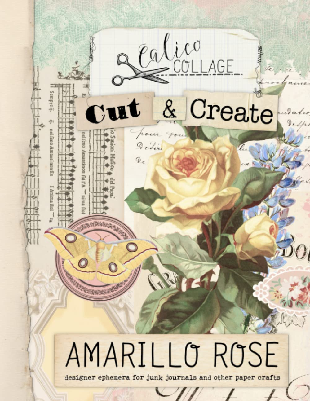 Cut & Create Amarillo Rose Ephemera Book: Designer Ephemera for Junk Journals, Bullet Journals & Other Paper Crafts