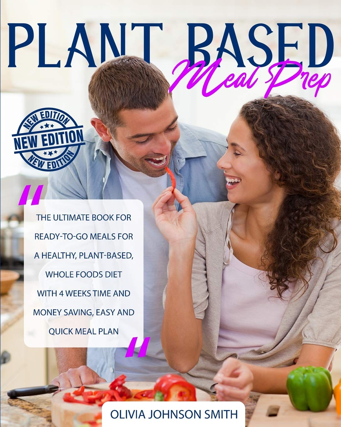 Plant Based Meal Prep: The Ultimate Book For Ready-To-Go Meals For a Healthy, Plant-Based, Whole Foods Diet With 4 Weeks Time And Money Saving, Easy And Quick Meal Plan