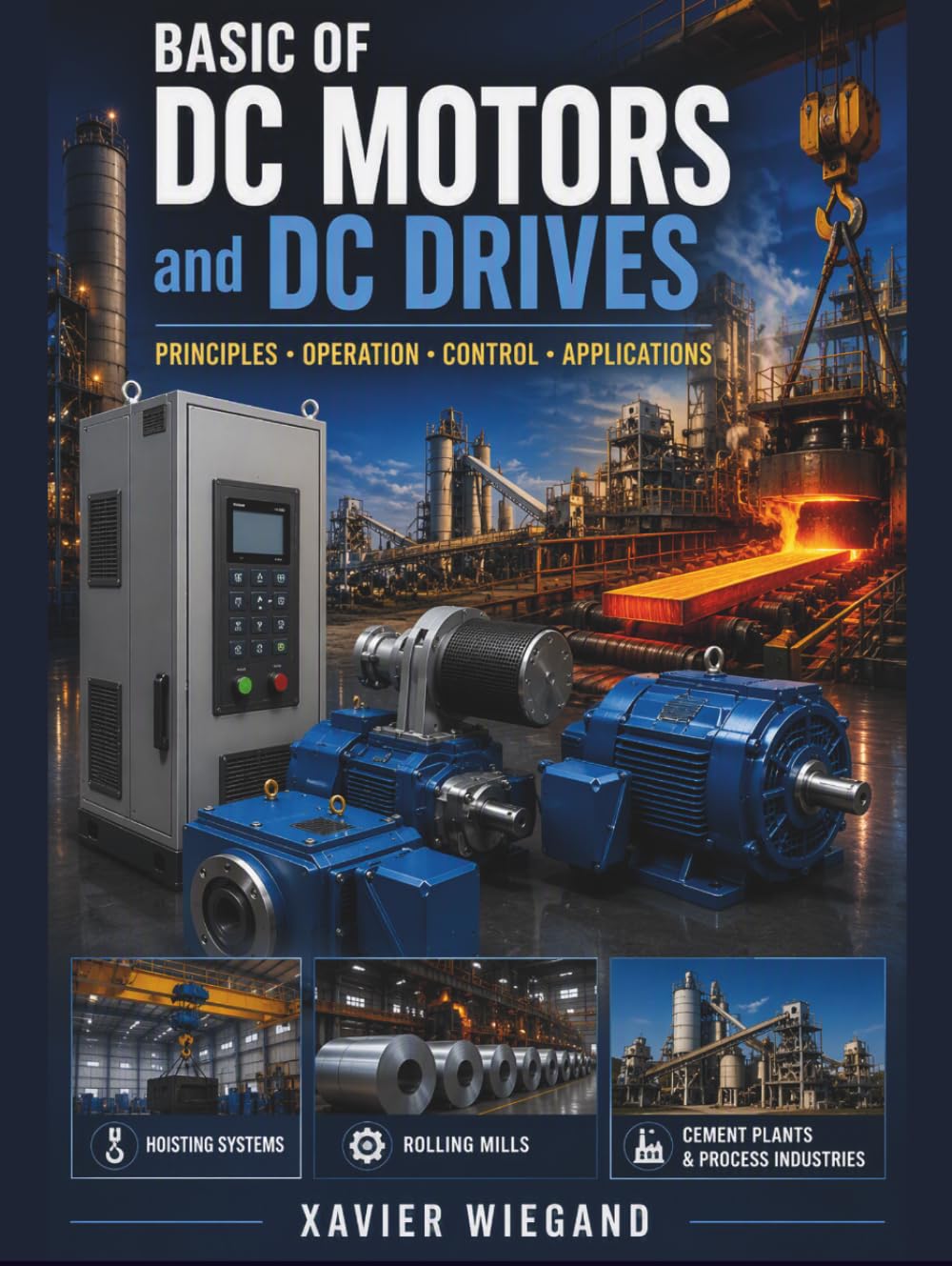 Basics of DC Motors and DC Drives.: Build a practical foundation in DC motor and DC drive technology.