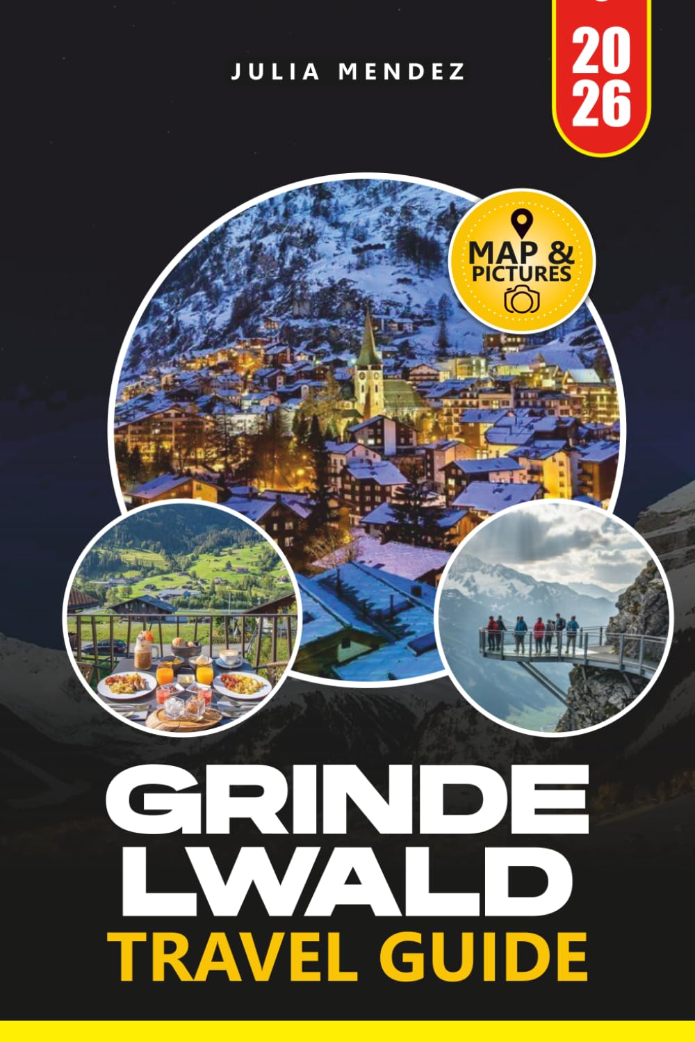 GRINDELWALD TRAVEL GUIDE 2026: Discover Epic Hikes, Panoramic Peaks, Hidden Gems, Scenic Railways, and Authentic Alpine Experiences