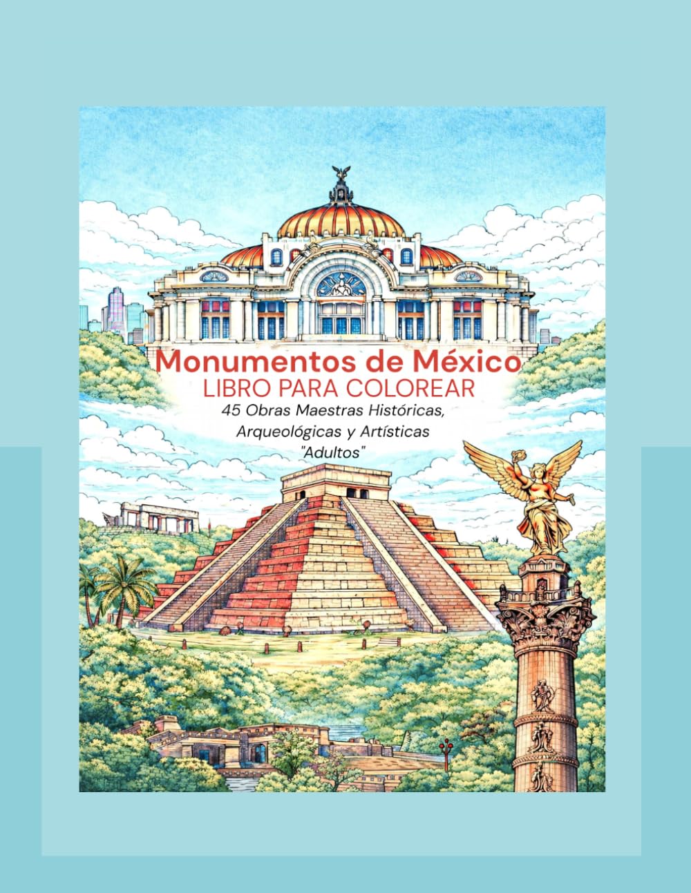 Monumentos de México: Libro para Colorear de Obras Maestras Históricas, Arqueológicas y Artísticas: Libro para colorear de arquitectura, cultura e ... icónicos y sitios arqueológicos para adultos