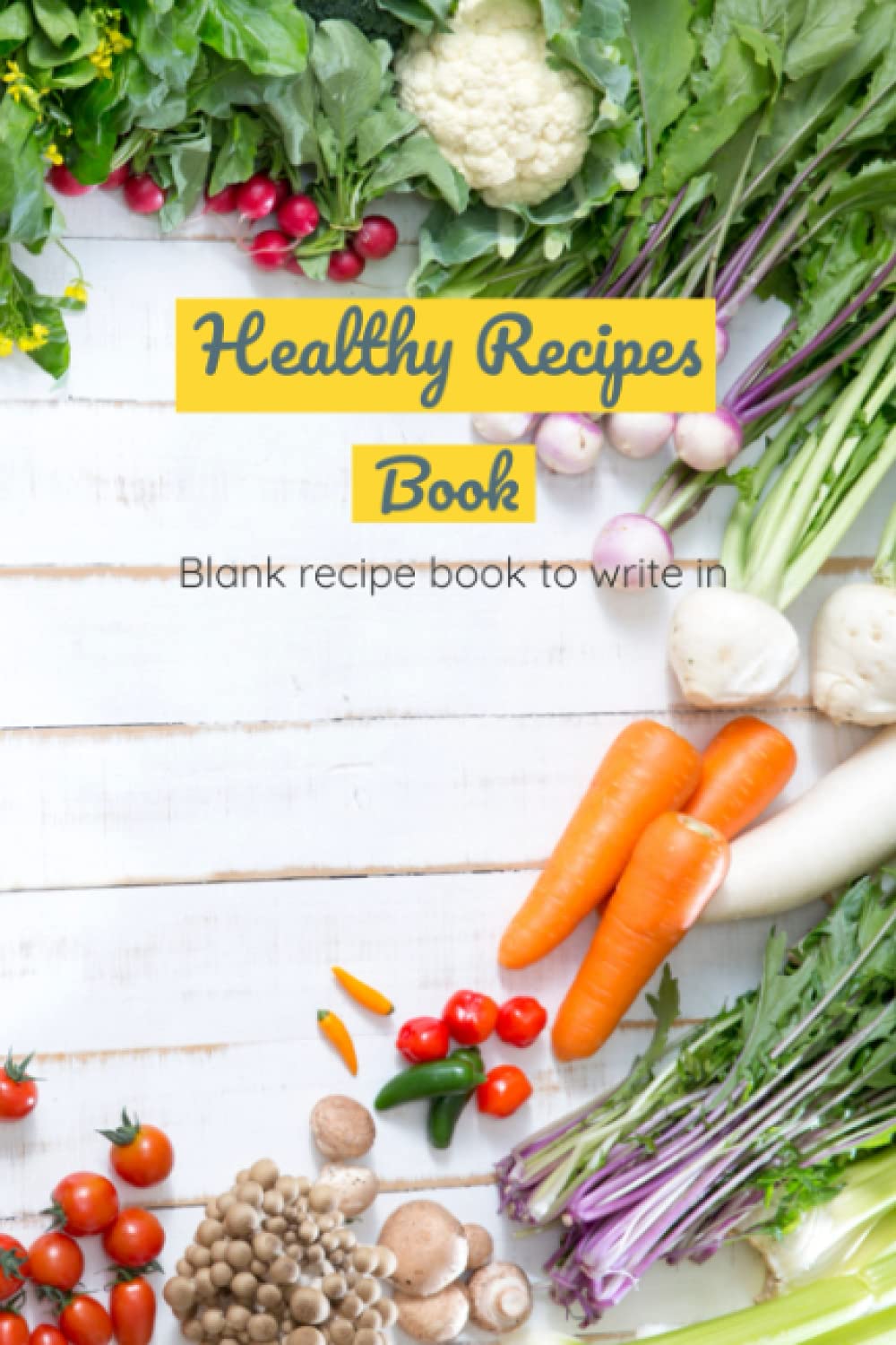 Healthy Recipes Book: Blank recipe book to write in: Great book to organize all your favorite recipes: 6x9 inches 120 pages