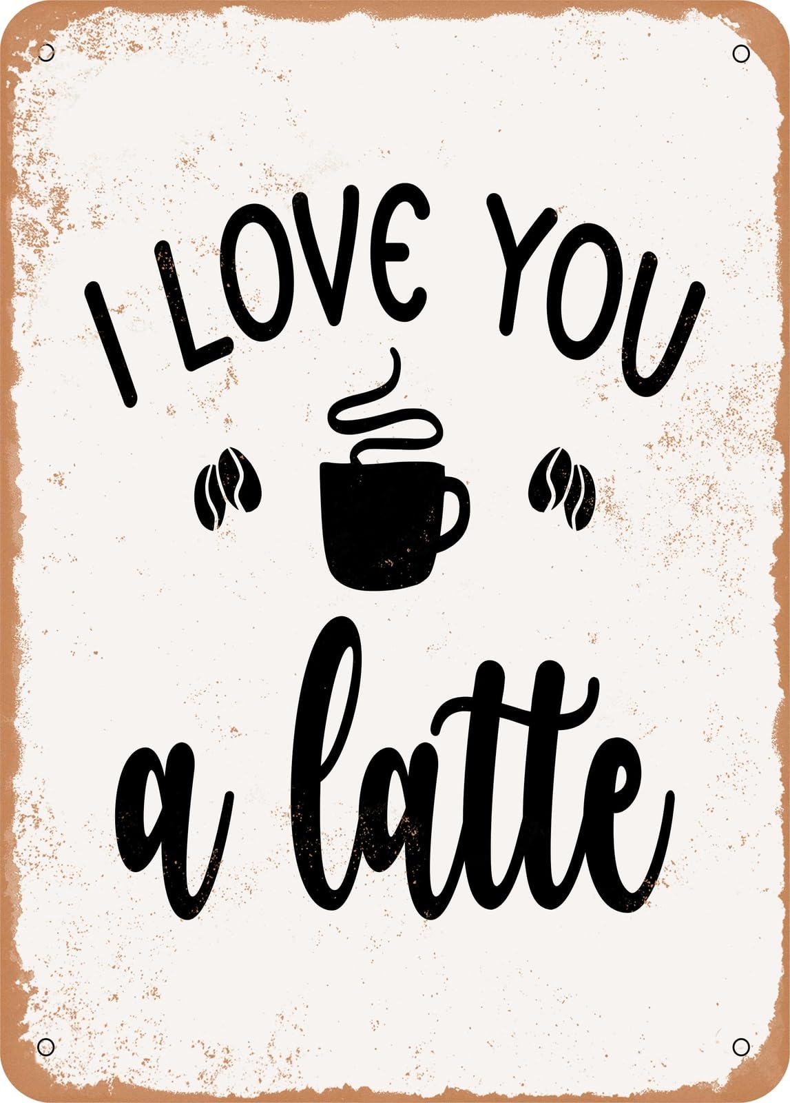 Metal Sign - I Love You a Latte - Vintage Rusty Look home decor