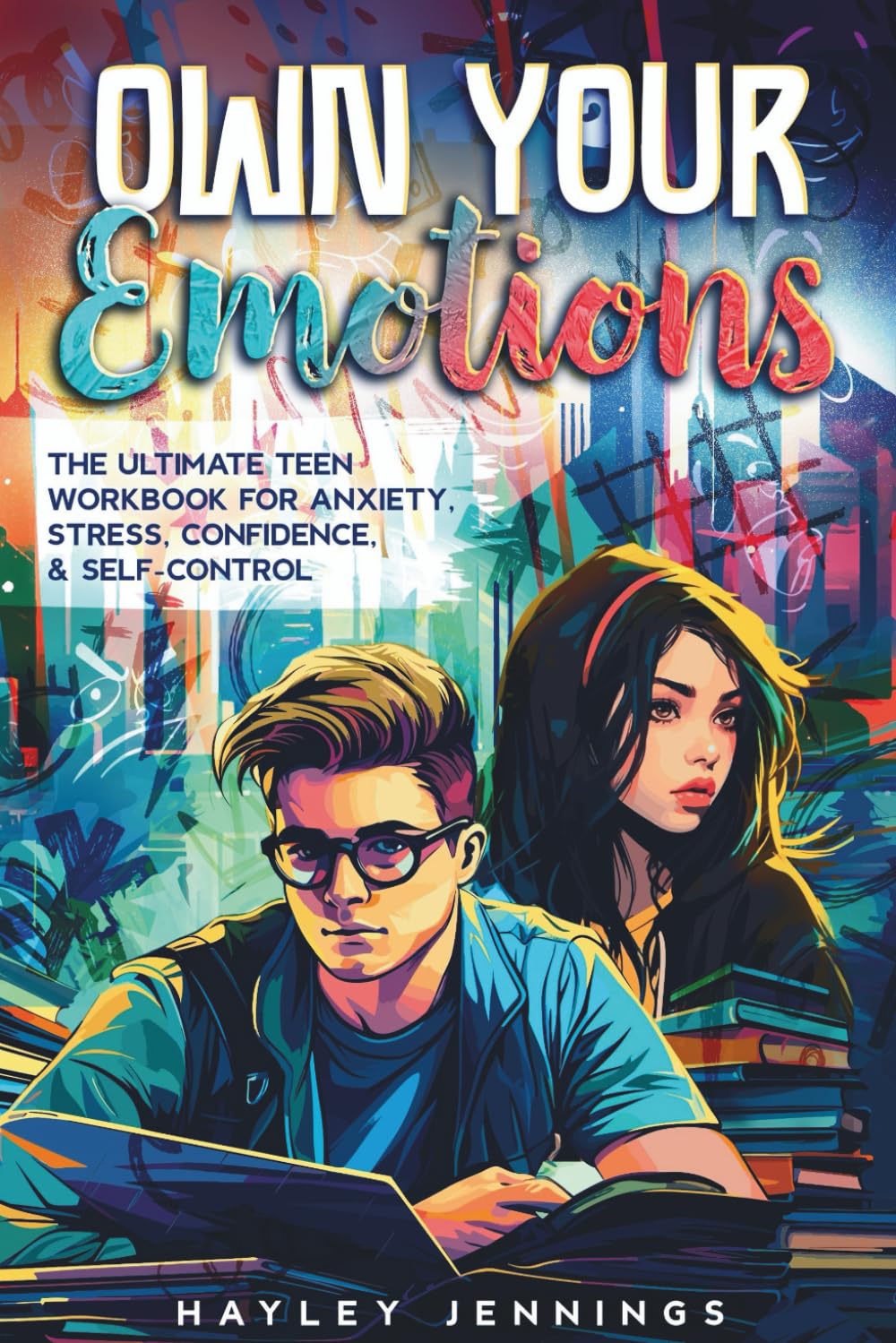 Own Your Emotions: The Teen Workbook for anxiety, Stress, Confidence & Self-Control