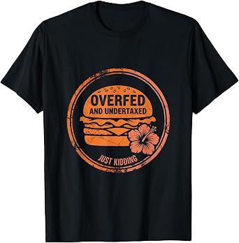 Overfed and Undertaxed Funny America Design T-Shirt