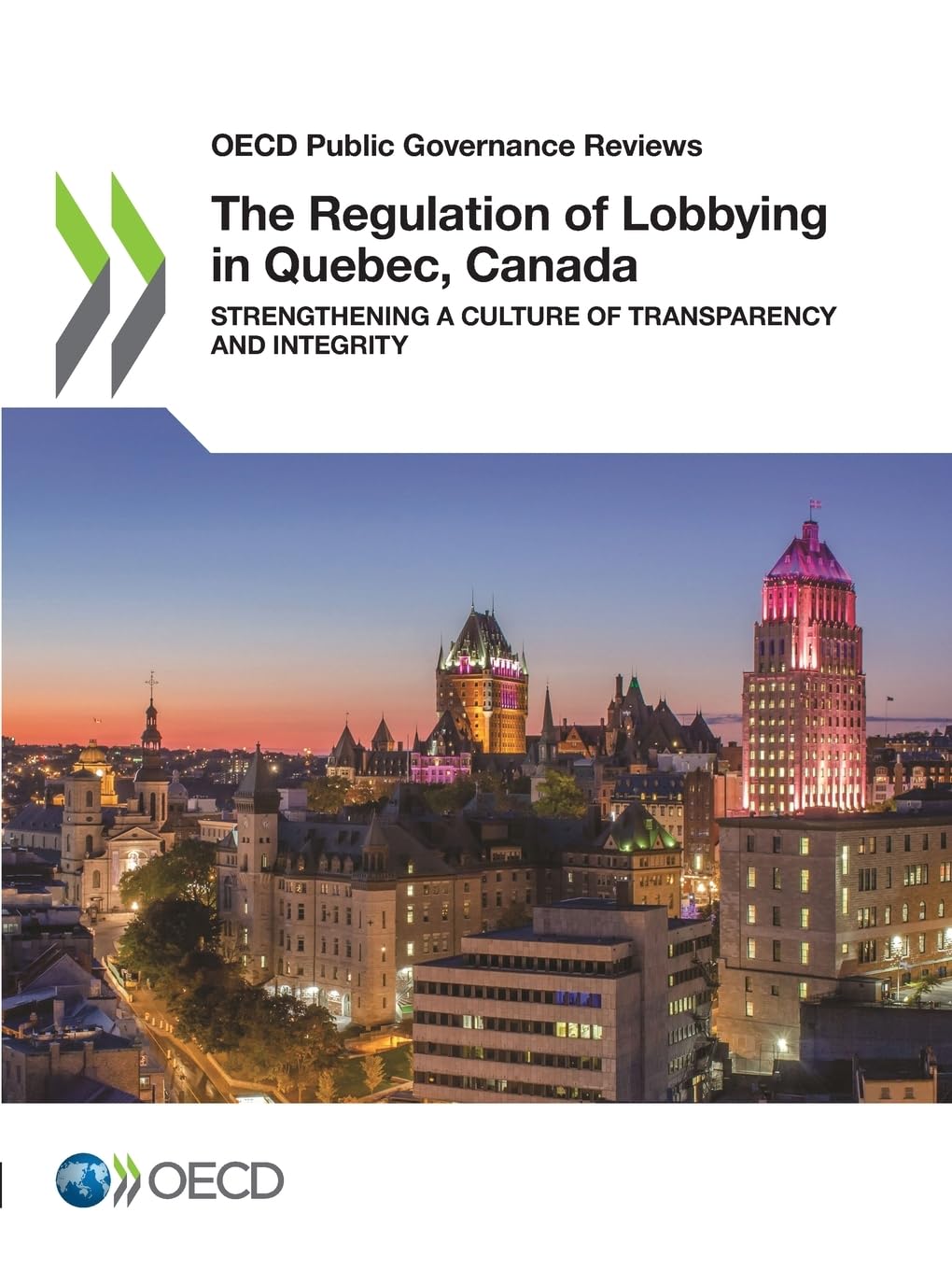 The Regulation of Lobbying in Quebec, Canada: Strengthening a Culture of Transparency and Integrity (OECD Public Governance Reviews)