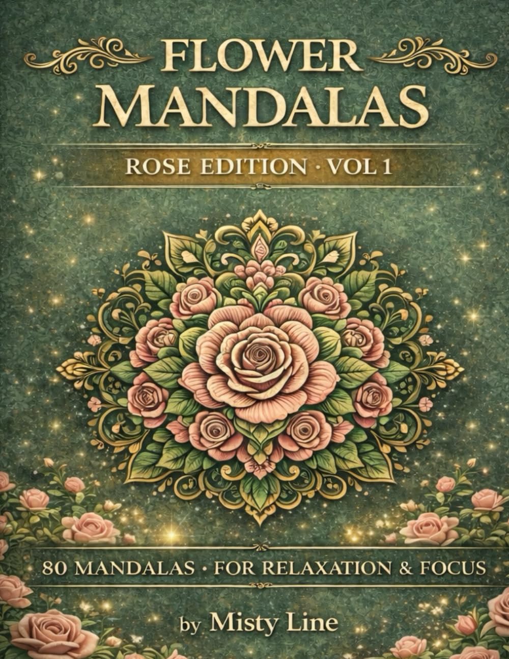 Flowers Mandalas – Roses Edition: 80 Floral Mandalas for Calm & Creativity