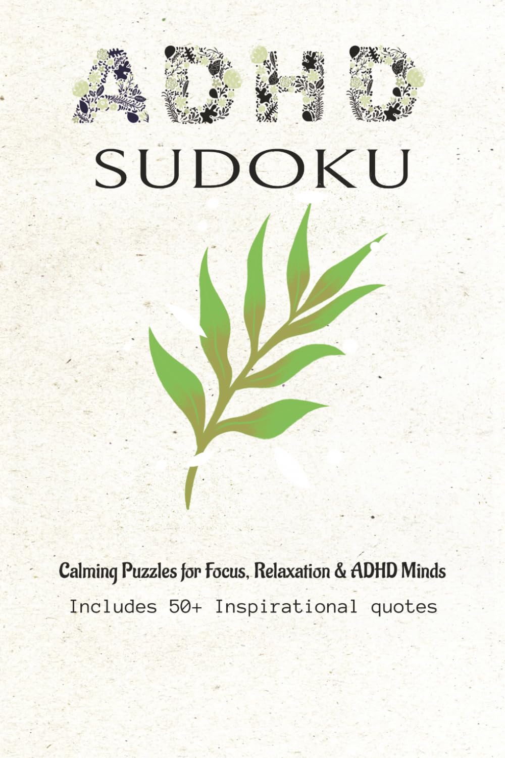 ADHD SUDOKU: Sudoku Puzzles for ADHD | Help Calm the Mind, Relax, and Focus | 6x9 Inches, 110 Pages | 50+ Puzzles | Solutions
