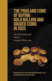 The Pros and Cons of Buying Gold Bullion and Graded Coins In 2023: The TGM Gold Journal Volume1, Special Inaugural Edition 2022/2023 (English Edition)  