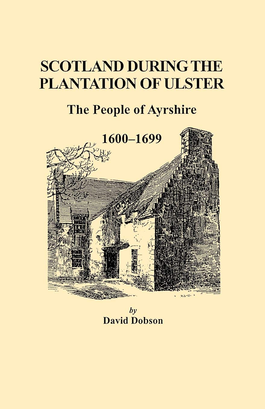 Scotland During the Plantation of Ulster: The People of Ayrshire, 1600-1699