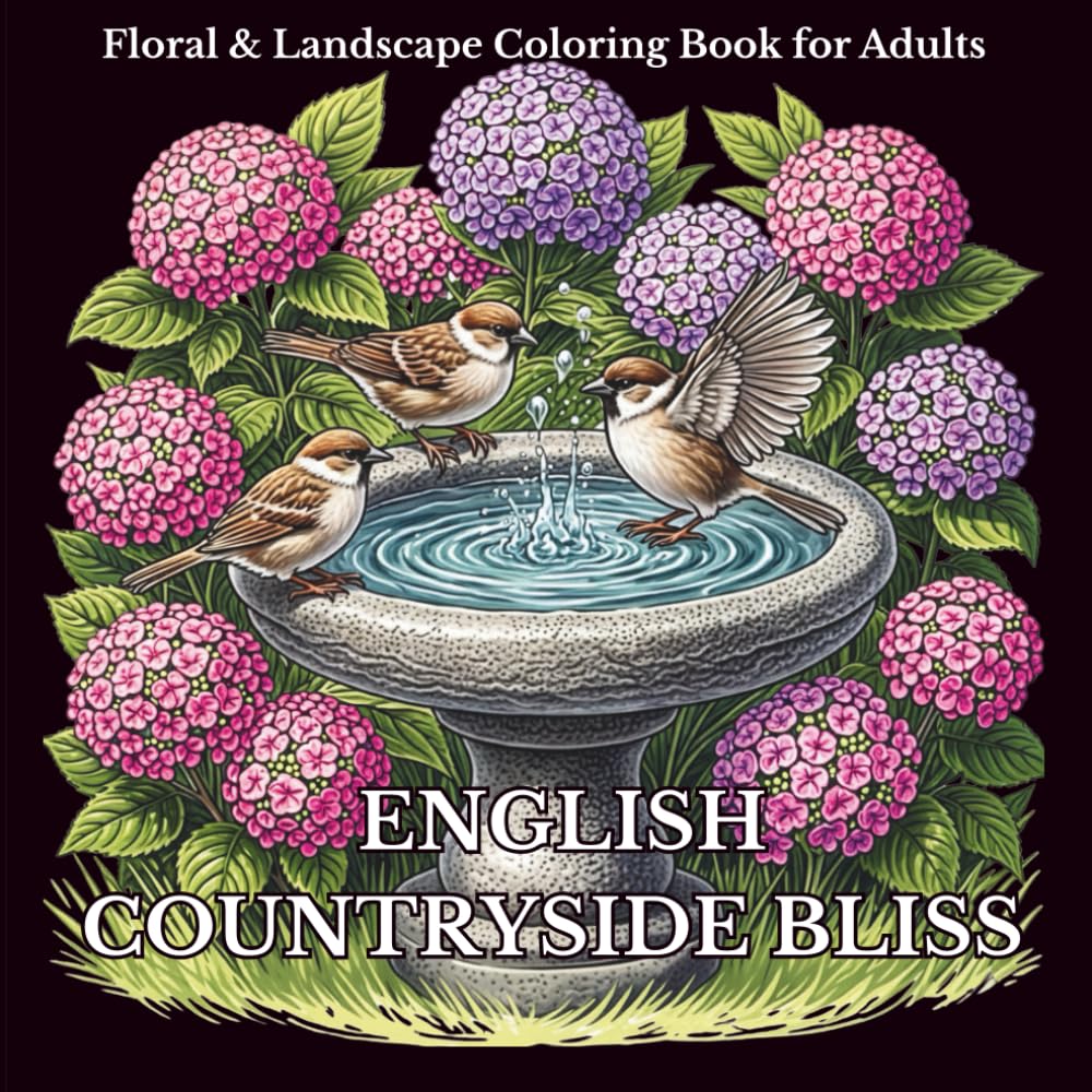 English Countryside Bliss Floral & Landscape Coloring Book for Adults: 50+ Cottage Garden Scenes, Wildflowers & Scenic Paths for Stress Relief, Mindful Relaxation & Creative Escapes