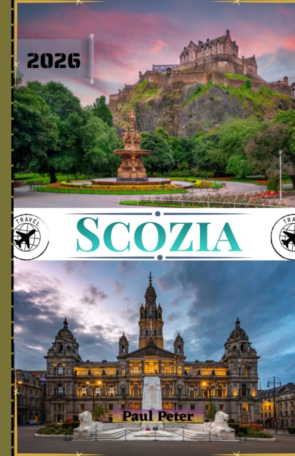 Scozia Guida di viaggio 2026: La tua guida definitiva alle maestose Highlands, alle principali destinazioni, alle città storiche, ai tesori nascosti e ... esperienze culturali di Caledonia e Alba.