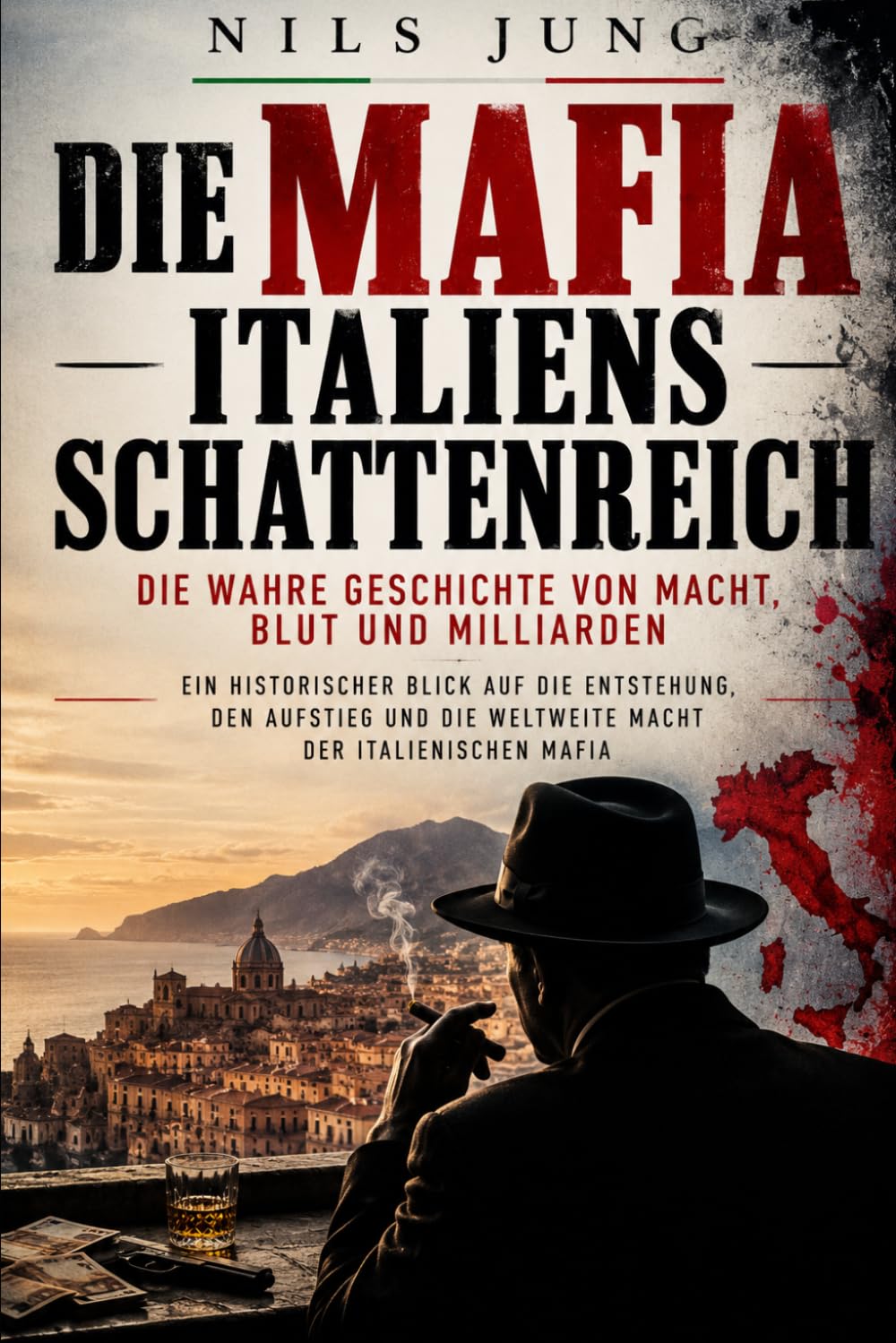 Die Mafia – Italiens Schattenreich: Die wahre Geschichte von Macht, Blut und Milliarden