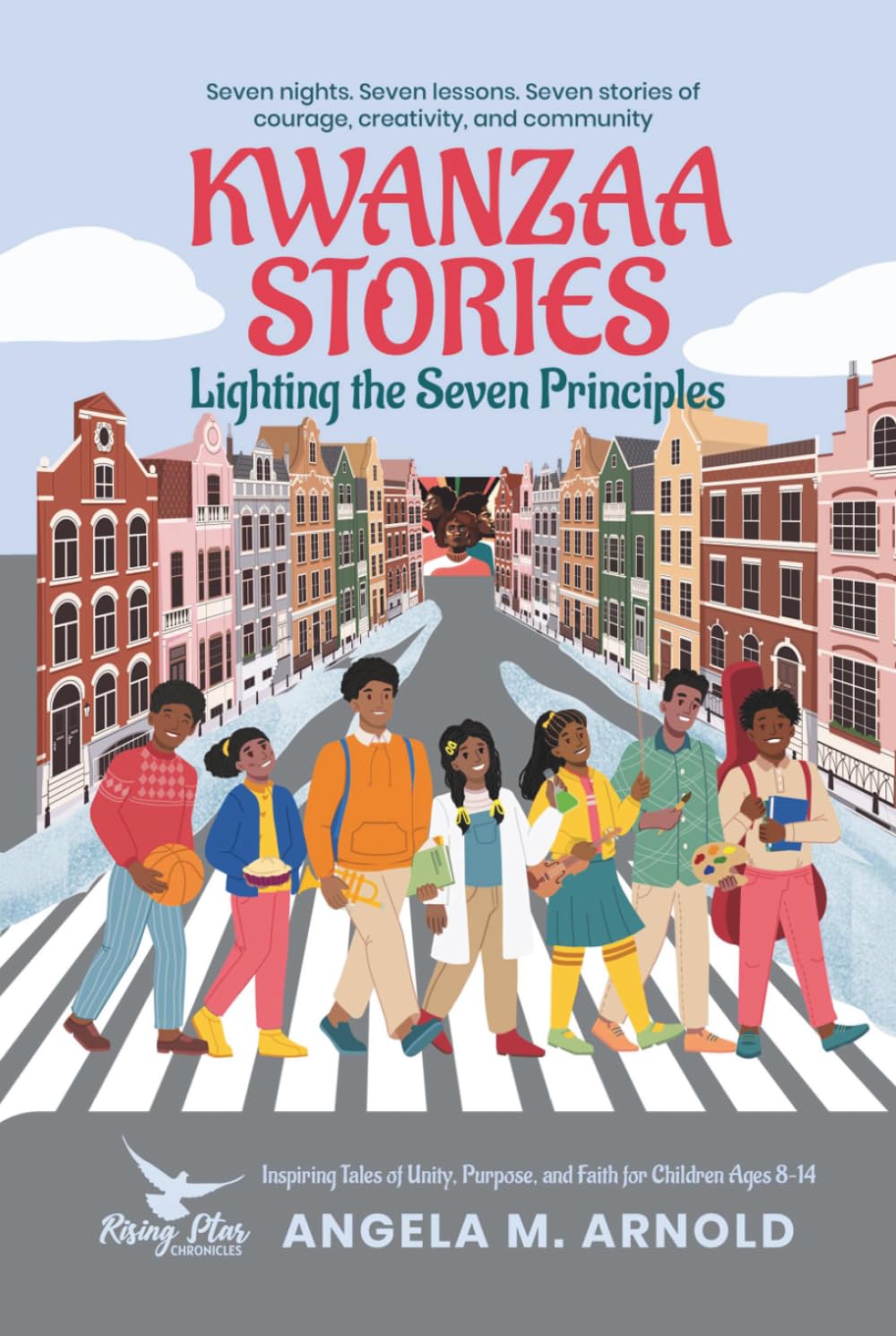 Kwanzaa Stories: Lighting the Seven Principles: Seven nights. Seven lessons. Seven stories of courage, creativity, and community.