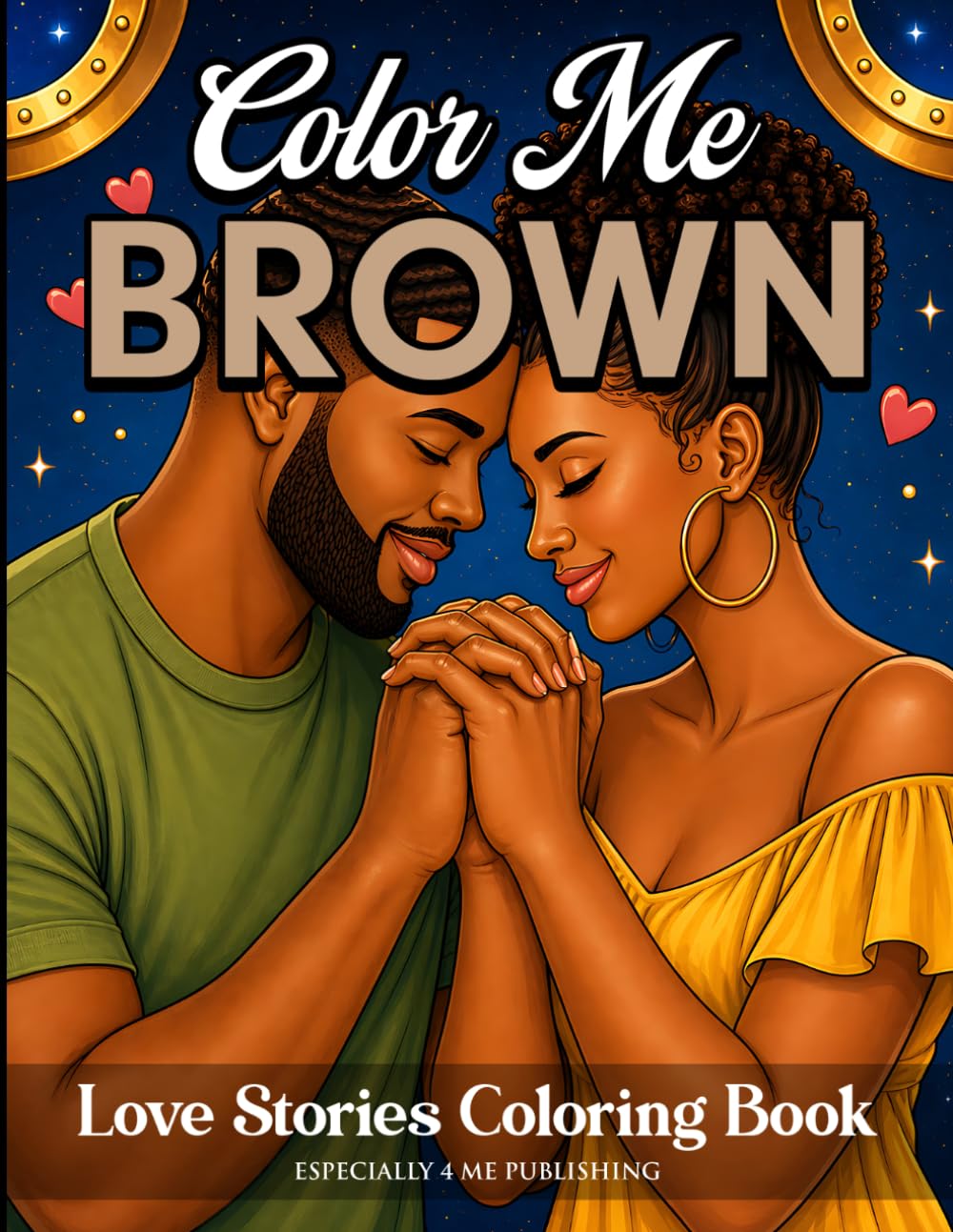 Color Me Brown Love Stories Coloring Book: Full Size Edition (8.5 x 11): A Coloring Book Celebrating Love, Connection, and Representation