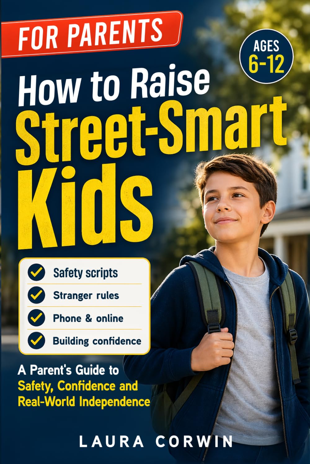 How to Raise Street-Smart Kids: A Parent’s Guide to Teaching Kids Safety, Boundaries, Good Judgment, and Real-World Confidence | Scripts for Ages 6–12