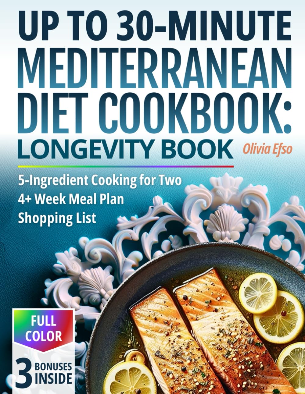 Up to 30-Minute Mediterranean Diet Cookbook: Longevity Book: New 5-Ingredient Cooking for Two, Mediterranean Cookbook with Pictures, 4+Week Meal Plan, Recipes for Health Life (Incl. shopping list).