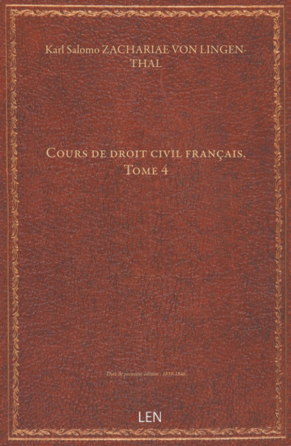 Cours de droit civil français. Tome 4 / traduit de l'allemand de M. C. S. Zachariae,... ; revu et augmenté... par M. C. Aubry,... et M. C. Rau,......