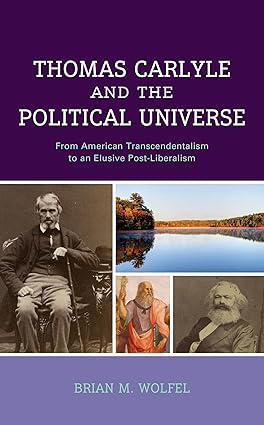 Thomas Carlyle and the Political Universe: From American Transcendentalism to an Elusive Post-Liberalism-Wow! eBook