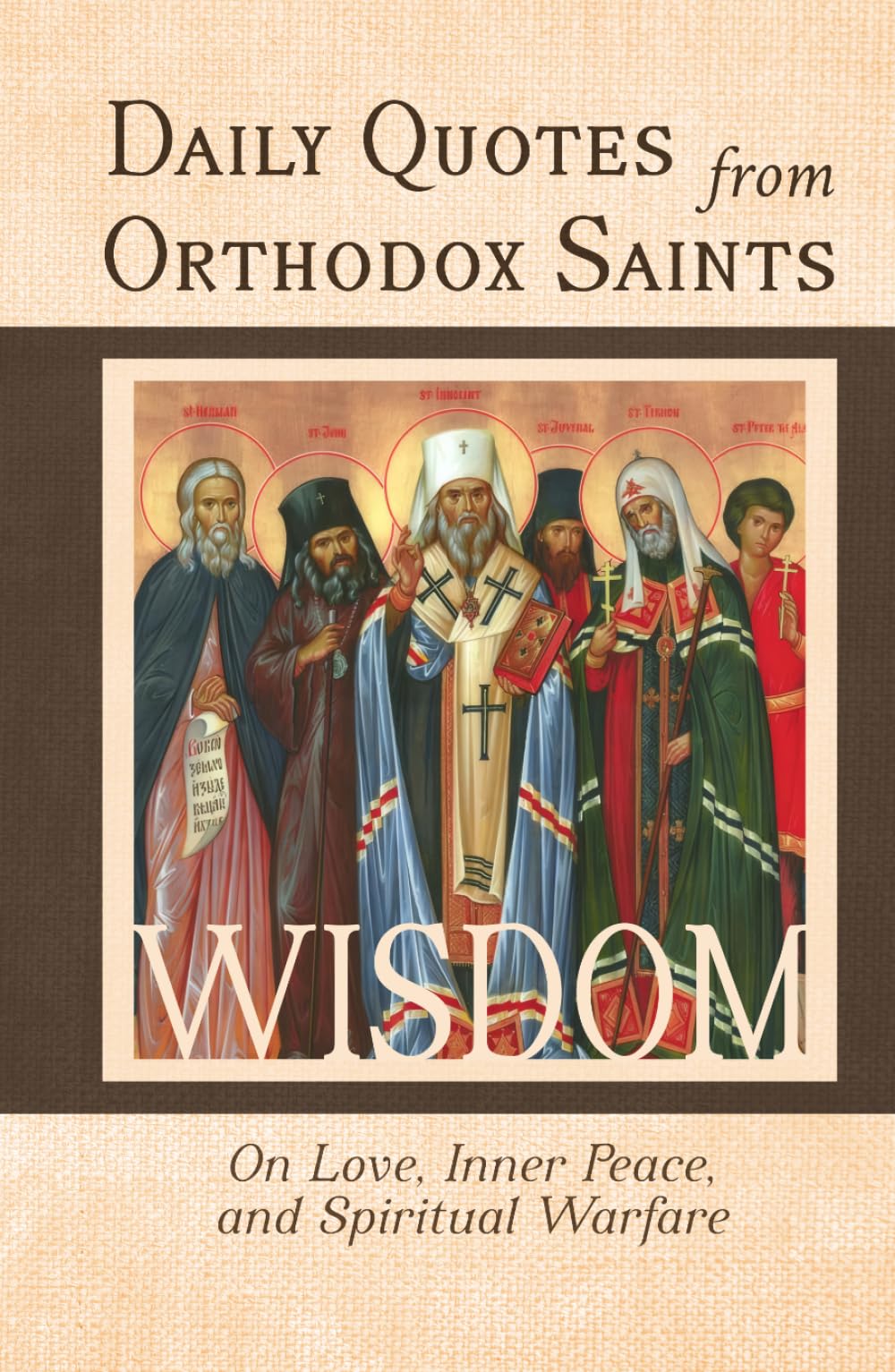 Daily Quotes from Orthodox Saints: 365 Days of Wisdom from Orthodox Christian Saints: On Love, Inner Peace, and Spiritual Warfare