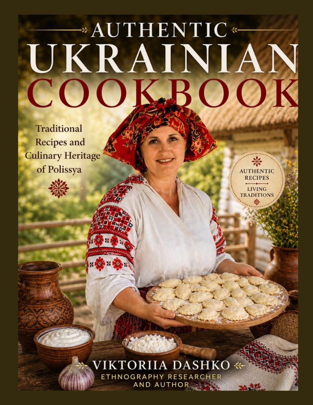 AUTHENTIC UKRAINIAN COOKBOOK: Traditional Recipes and Culinary Heritage of Polissya