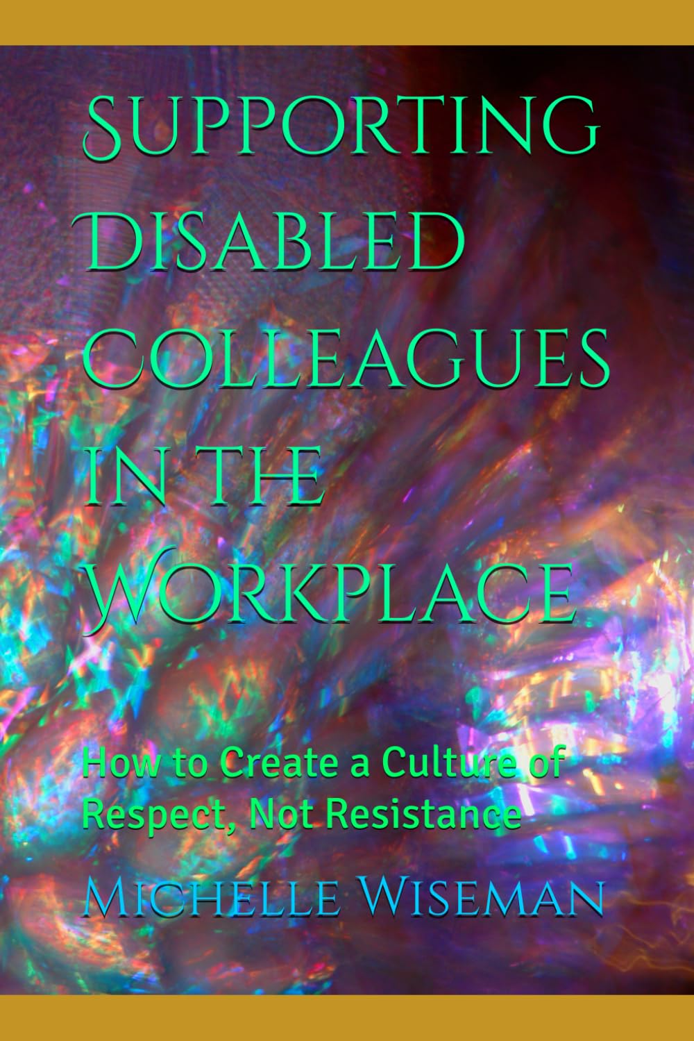 Supporting Disabled Colleagues in the Workplace: How to Create a Culture of Respect, Not Resistance