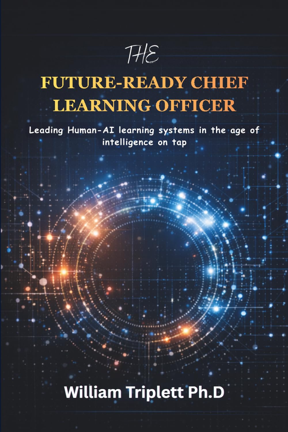 The Future-Ready Chief Learning Officer: Leading Human-AI learning systems in the age of intelligence on tap