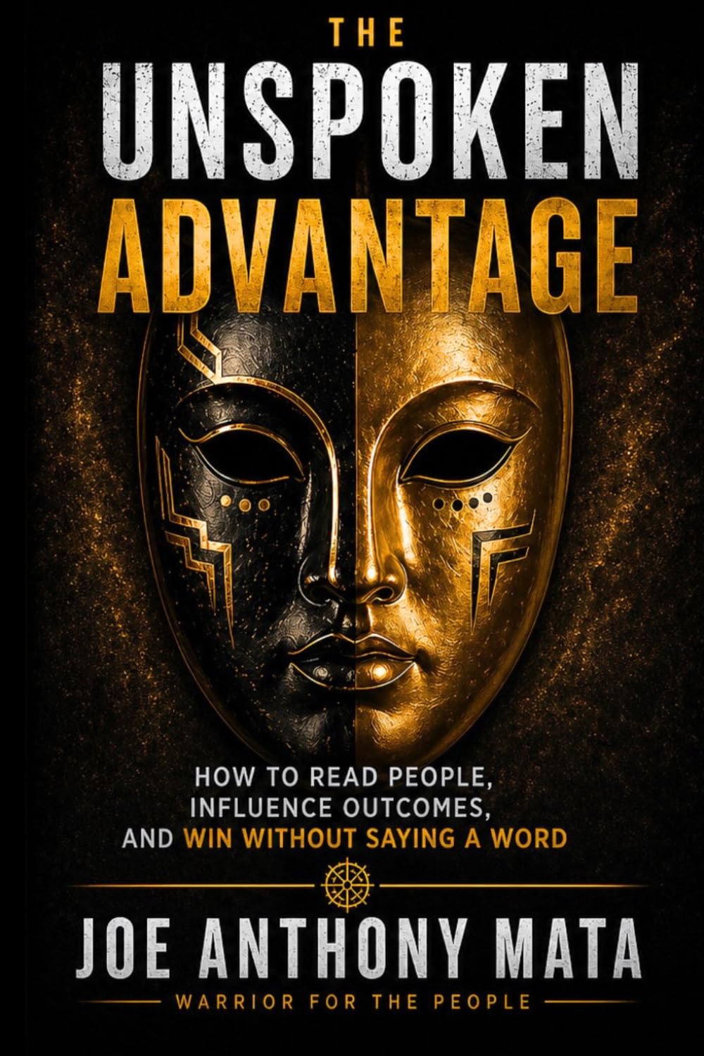 The Unspoken Advantage: How to Read People, Influence Outcomes, And Win Without Saying a Word