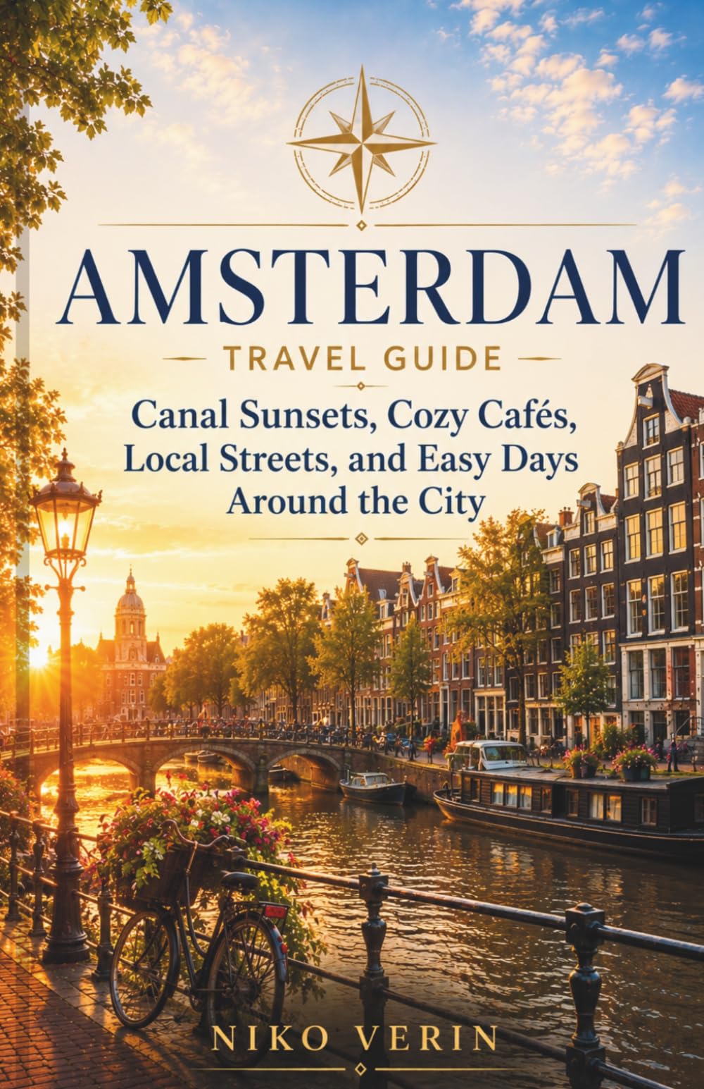 AMSTERDAM TRAVEL GUIDE 2026/2027: Canal Sunsets, Cozy Cafés, Local Streets, and Easy Days Around the City