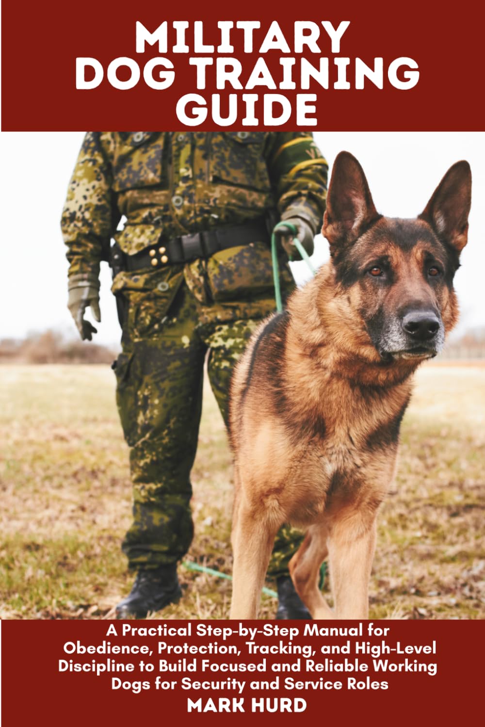 MILITARY DOG TRAINING GUIDE: A Practical Step-by-Step Manual for Obedience, Protection, Tracking, and High-Level Discipline to Build Focused and ... Roles (POSITIVE REINFORCEMENT PET HOME)