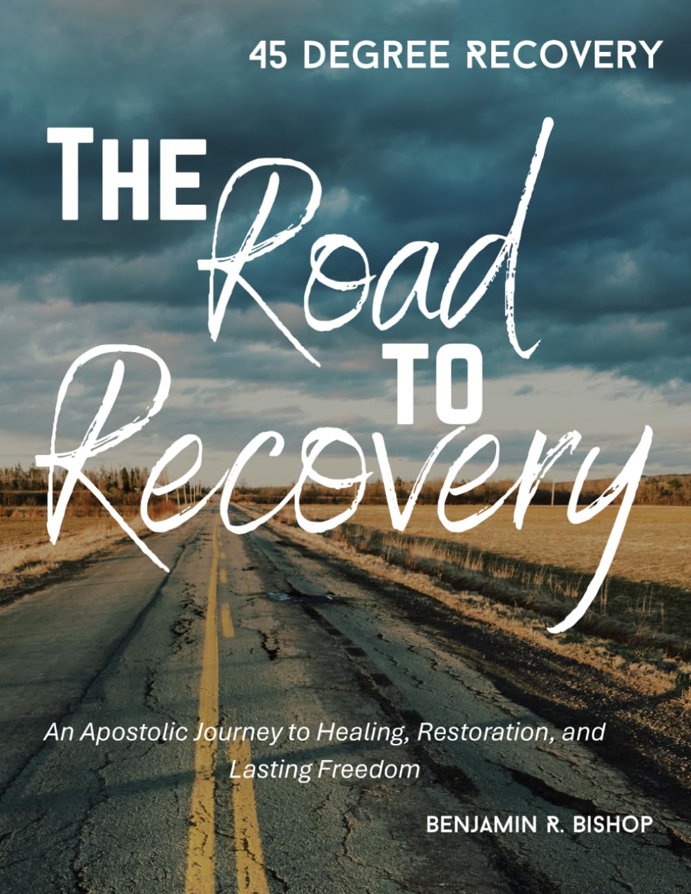 The Road to Recovery: An Apostolic Journey to Healing, Restoration, and Lasting Freedom