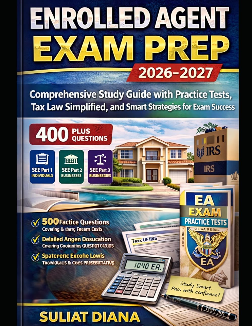 ENROLLED AGENT EXAM PREP 2026-2027: Comprehensive Study Guide with Practice Tests, Tax Law Simplified, and Smart Strategies for Exam Success