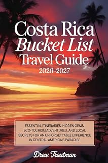 Costa Rica Bucket List Travel Guide 2026–2027: Essential Itineraries, Hidden Gems, Eco-Tourism Adventures, and Local Secrets for an Unforgettable Experience in Central America's Paradise