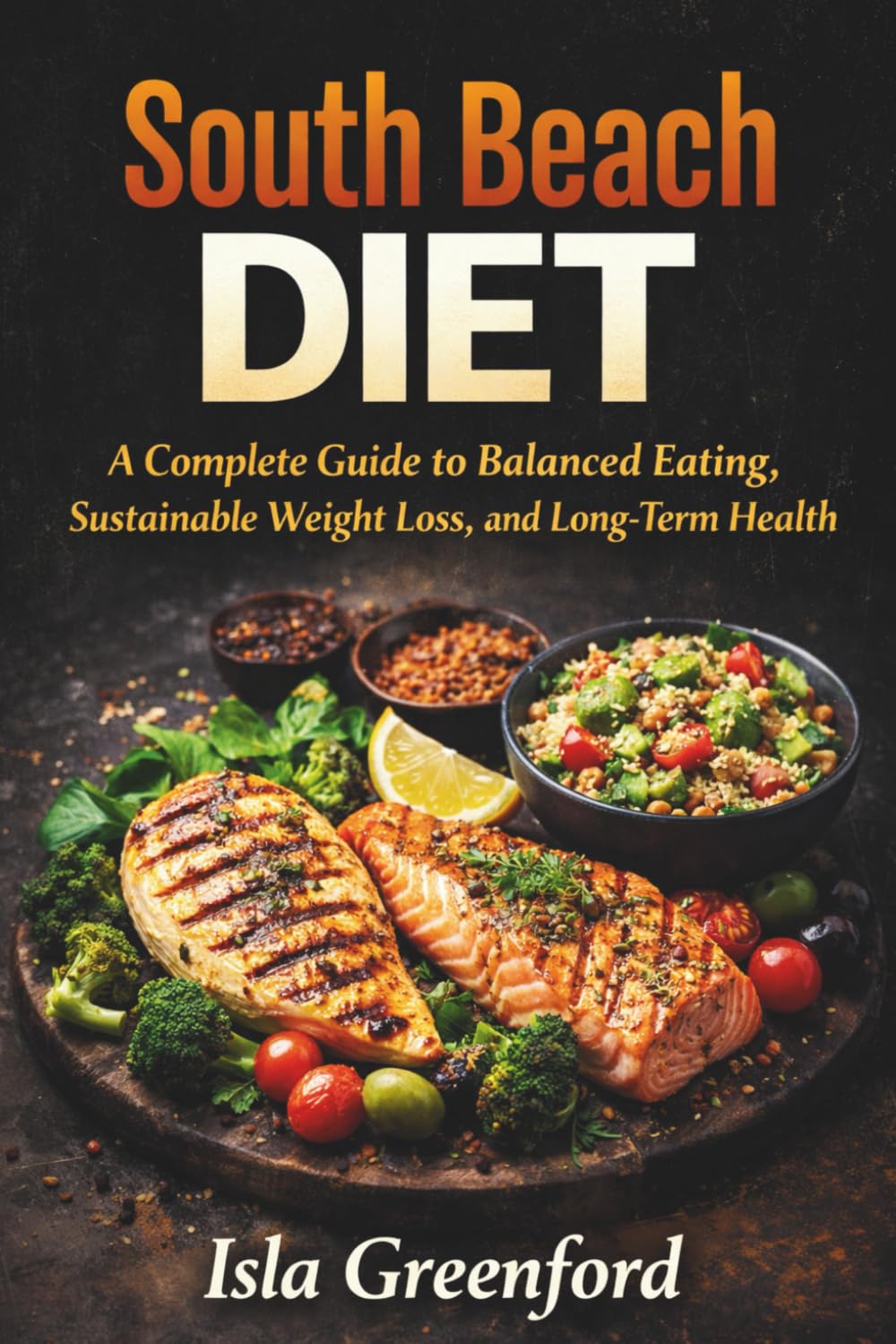 South Beach Diet: A Complete Guide to Balanced Eating, Sustainable Weight Loss, and Long-Term Health