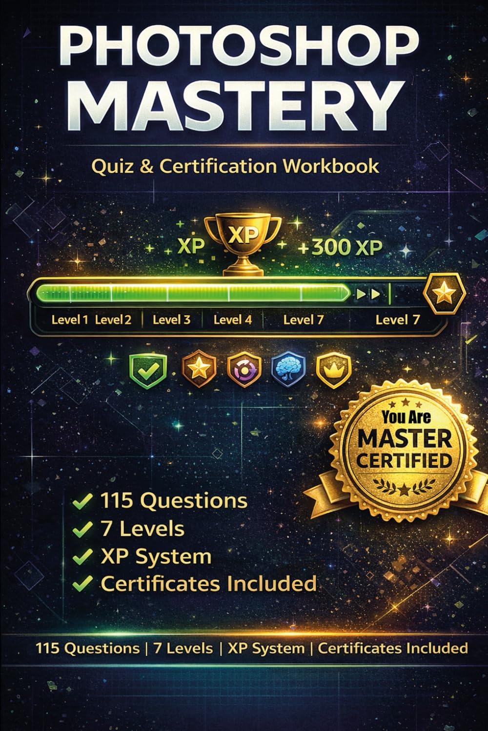 Photoshop Mastery Certification Workbook: A Complete Level-Based Quiz System Gamified with Exams, XP Progression, Badges, and Certificates For Kids, ... Mastery Certification Workbook For Beginners)