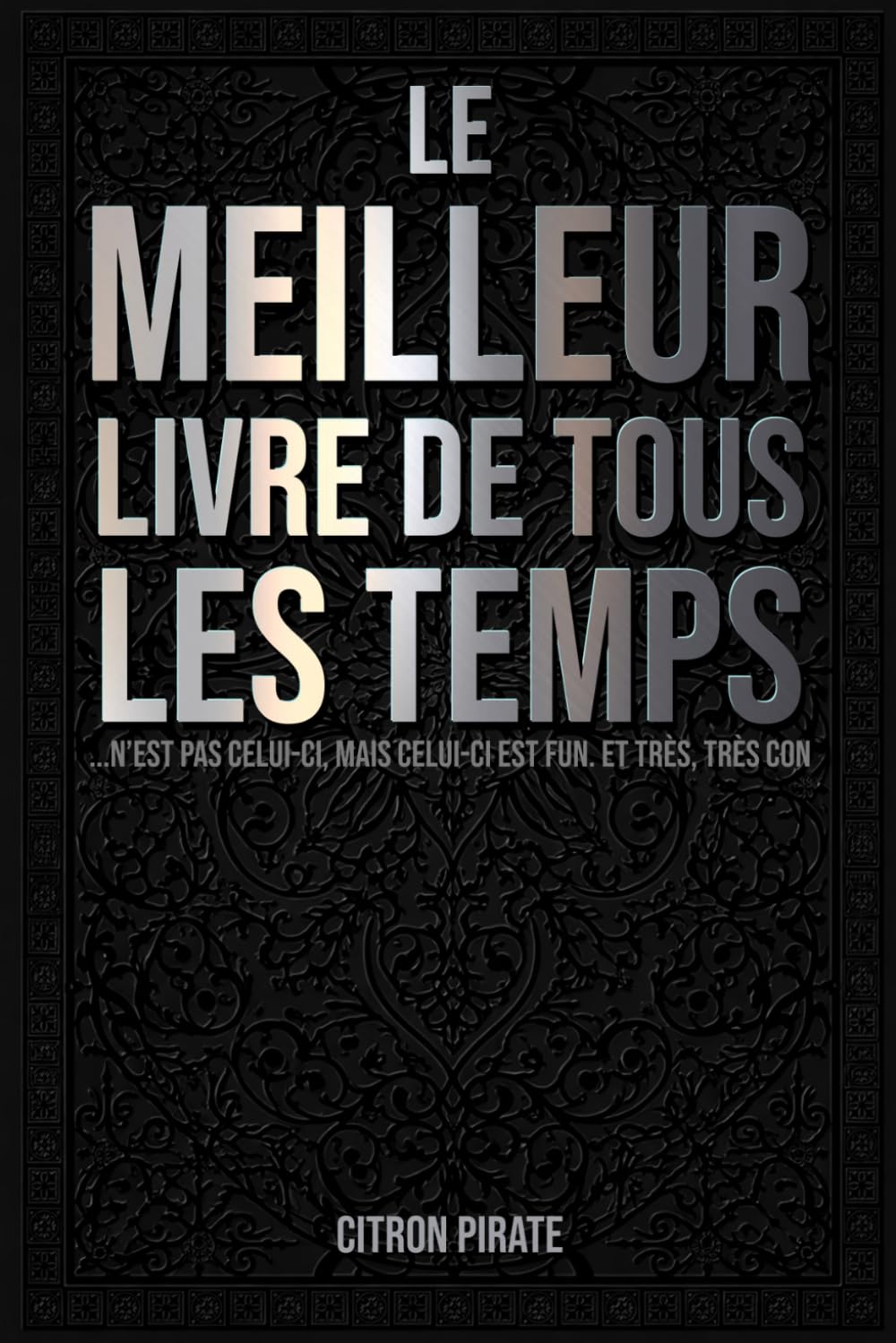 Le meilleur livre de tous les temps... n'est pas celui-ci, mais celui-ci est fun. Et très, très con: Un cahier d’activités débiles pour adultes fatigués de faire semblant d’être sérieux.