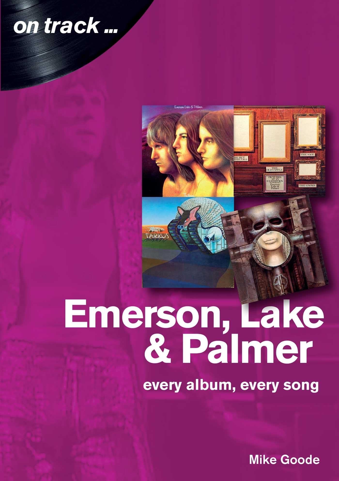 Emerson, Lake & Palmer : Every Album, Every Song (On Track)