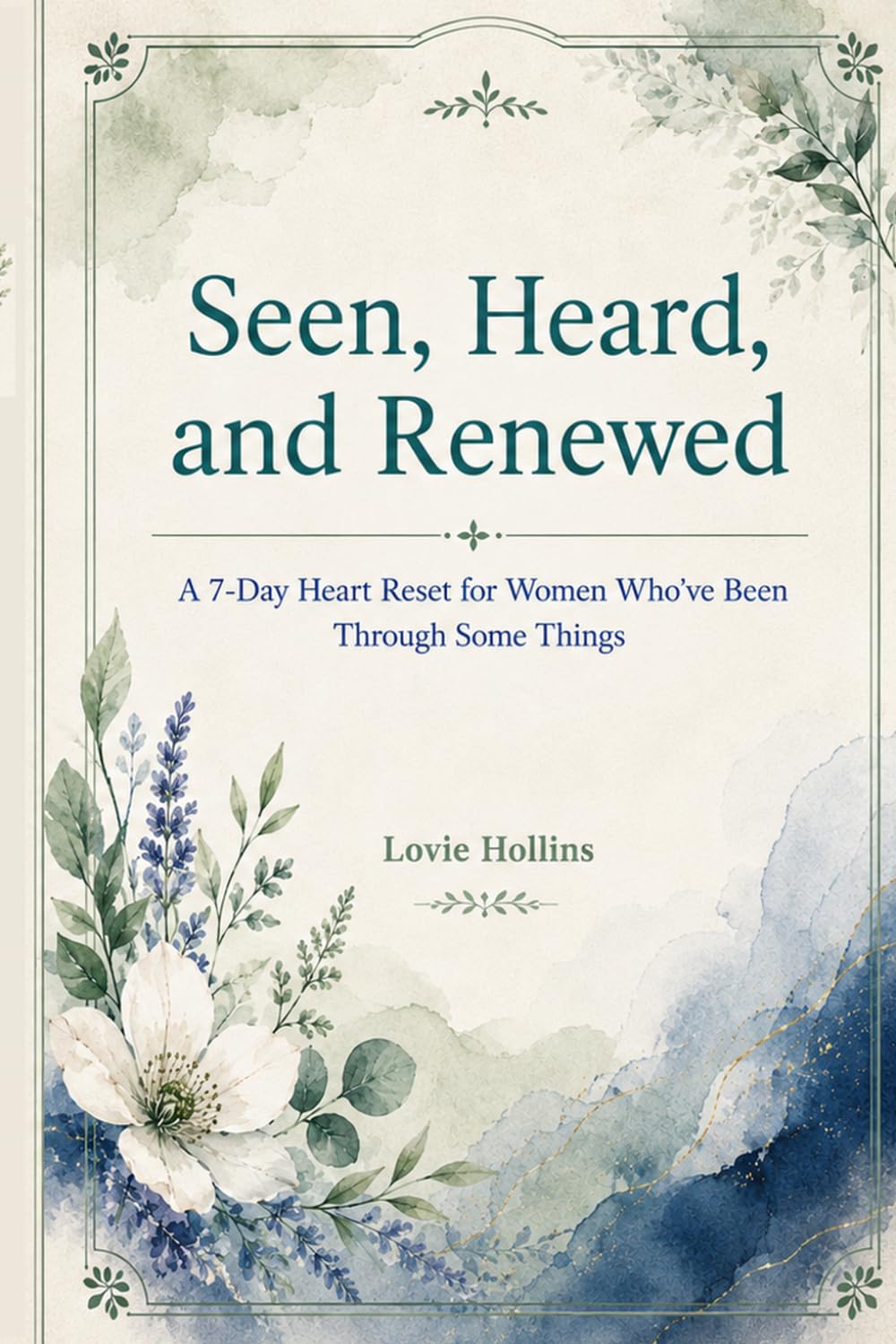 Seen, Heard, and Renewed: A 7-Day Heart Reset for Women Who've Been Through Some Things