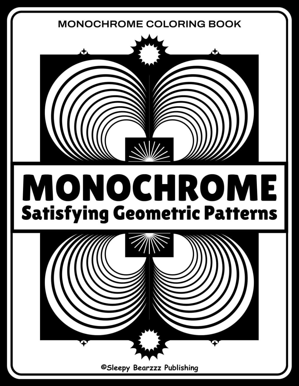 Monochrome Satisfying Patterns Coloring Book for Adults: Unique Black & White Geometric Pattern Designs for Mindful Relaxation and Stress Relief