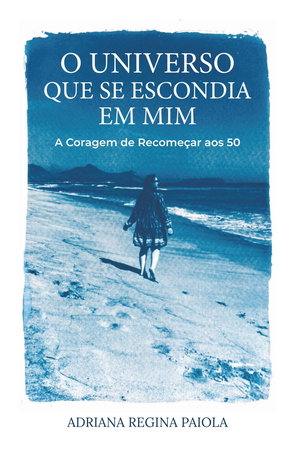 O Universo Que Se Escondia em Mim: A Coragem de Recomeçar aos 50